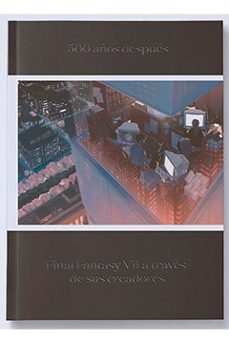 500 años despues. final fantasy vii a traves de sus creadores-matt leone-9788417649401