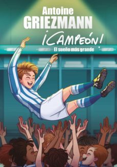 el sueño más grande (¡campeón! 6) (ebook)-antoine griezmann-9788417736101