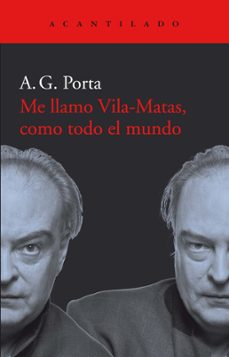 me llamo vila-matas, como todo el mundo-antoni garcia porta-9788417902001