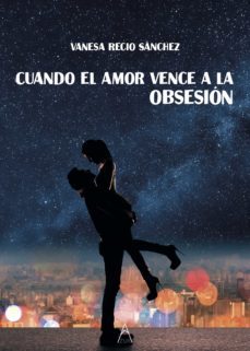cuando el amor vence a la obsesión-vanesa recio sanchez-9788418479601