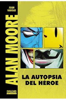 alan moore. la autopsia de un heroe (edicion revisada y ampliada)-juan vargas-9788418510601