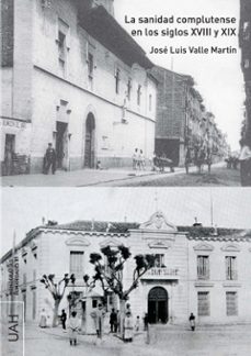 la sanidad complutense en los siglos xviii y xix-jose luis valle martin-9788418979101