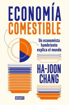 economia comestible: un economista hambriento explica el mundo-ha-joon chang-9788419399601