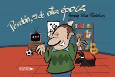 perdon, soy de otra epoca-hernan silva villalobos-9788419614001