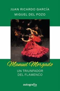 manuel morgado. un triunfador del flamenco-juan ricardo garcia-9788419692801