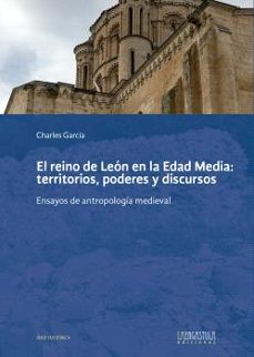 el reino de leon en la edad media: territorios, poderes y discrusos-charles garcia-9788419726001