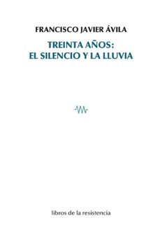 treinta años: el silencio y la lluvia-francisco javier avila gonzalez-9788419943101