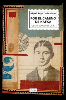 por el camino de kafka-miguel angel ortiz albero-9788419969101