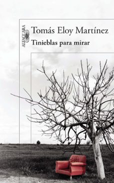 tinieblas para mirar-tomas eloy martinez-9788420418001
