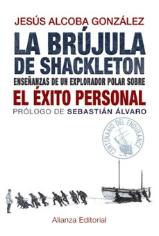la brujula de shackleton: enseñanzas de un explorador polar sobre el exito personal-jesus alcoba gonzalez-9788420691701