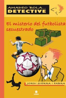 el misterio del futbolista secuestrado-jordi sierra-9788423685301