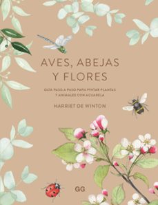 aves, abejas y flores: guia paso a paso para pintar plantas y animales con acuarela-harriet de winton-9788425234101