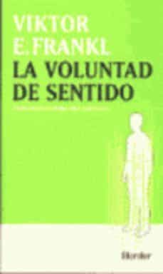 la voluntad de sentido: conferencias escogidas sobre logoterapia (3ª ed.)-viktor e. frankl-9788425416101