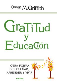 gratitud y educacion. otra forma de enseñar, aprender y vivir-owen m. griffith-9788427726901