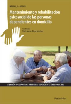 uf0122 - mantenimiento y rehabilitacion psicosocial de personas d ependientes en el domicilio-ruth garcia moya sanchez-9788428327701