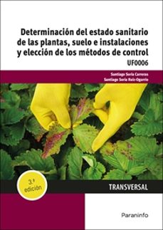 (uf0006) determinacion del estado sanitario de las plantas suelo e instalaciones y eleccion de los metodos de control-9788428364201