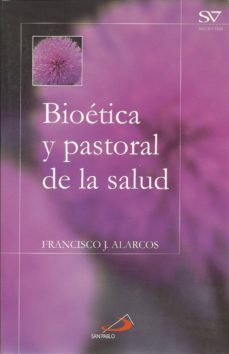 bioetica y pastoral de la salud-francisco j. alarcos-9788428524001