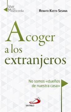 acoger a los extranjeros: no somos dueños de nuestra casa-renato kizito sesana-9788428549301