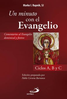 un minuto con el evangelio: comentario al evangelio dominical y festivo: ciclos a,b,c-marko i. rupnik-9788428552301