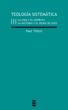 teologia sistematica (3): la vida y el espiritu. la historia y el reino de dios-paul tillich-9788430109401