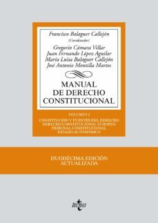 manual de derecho constitucional (12ª ed.) (vol. i): constitucion y fuentes del derecho. derecho constitucional europeo. tribunal constitucional. estado autonomico-francisco (coor) balaguer callejon-9788430972401