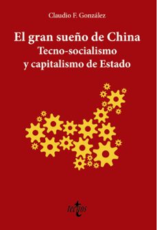 el gran sueño de china. tecno-socialismo y capitalismo de estado-claudio f. gonzalez-9788430981601