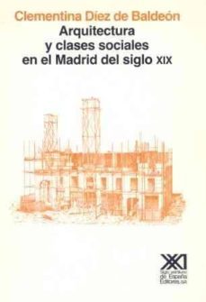 arquitectura y clases sociales en el madrid del siglo xix-clementina diez de baldeon garcia-9788432305801