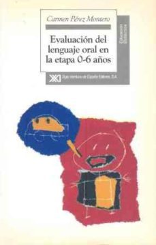 evaluacion del lenguaje oral en la etapa 0-6 años-carmen perez montero-9788432308901