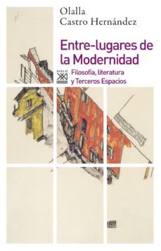 entre-lugares de la modernidad (ebook)-olalla castro-9788432318801