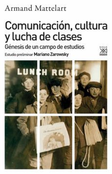 comunicacion, cultura y lucha de clases: genesis de un campo de estudios-armand mattelart-9788432320101