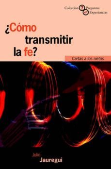 ¿como transmitir la fe?-julio jauregui-9788433015501