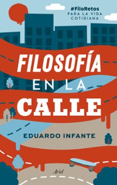 filosofia en la calle.@filoretos para la vida cotidiana-eduardo infante-9788434431201