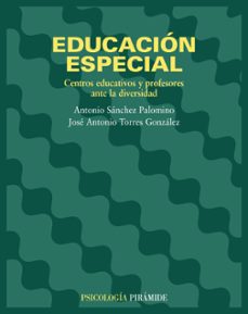 educacion especial: centros educativos y profesores ante la diver sidad-antonio sanchez palomino-jose antonio torres gonzalez-9788436816501