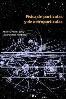 fisica de particulas y de astroparticulas-antonio ferrer soria-9788437061801