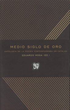 medio siglo de oro: antologia de la poesia contemporanea en catalan ((ed. bilingue castellano-catalan)-9788437507101