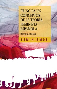 principales conceptos de la teoria feminista española-roberta johnson-9788437646701