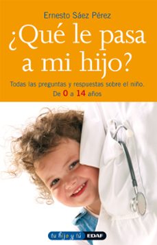 ¿que le pasa a mi hijo? todas las preguntas y respuestas sobre el niño-ernesto saez perez-9788441419001