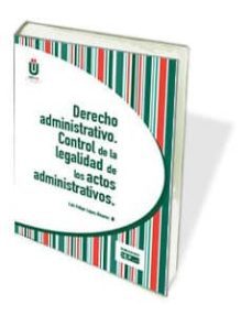 derecho administrativo: control de la legalidad de los actos administrativos-luis felipe lopez alvarez-9788445422601