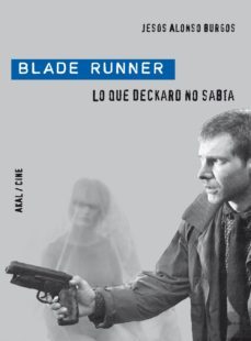 blade runner: lo que deckard no sabia-jesus alonso burgos-9788446028901