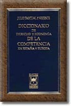 diccionario de derecho y economia de la competencia en españa y e uropa-julio pascual y vicente-9788447017201