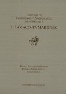 estudios de prehistoria y arqueologia en homenaje a pilar acosta martinez-eduardo ferrer albelda-9788447211401