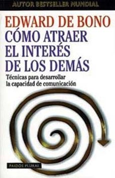 como atraer el interes de los demas: tecnicas para desarrollar la comunicacion-9788449306501