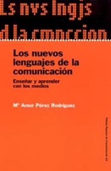 los nuevos lenguajes de la comunicacion: enseñar y aprender con l os medios-m amor perez rodriguez-9788449315701