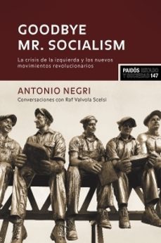 goodbye mr. socialism: las crisis de la izquierda y los nuevos movimientos revolucionarios-antonio negri-9788449320101