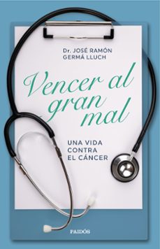 vencer al gran mal. una vida contra el cancer-jose ramon germa lluch-9788449338601