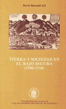 tierra y sociedad en el bajo segura-david bernabe gil-9788460025801