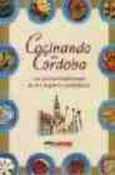 cocinando en cordoba: la cocina tradicional de los hogares cordob eses (7ª ed.)-9788460741701
