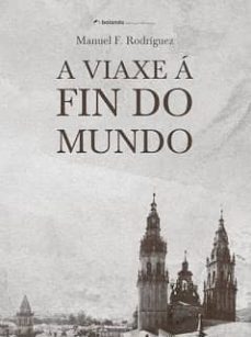 a viaxe a fin do mundo-manuel f. rodriguez-9788460820901