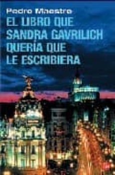el libro que sandra gavrilich queria que le escribiera-pedro maestre-9788466369701