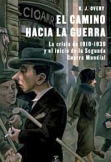 el camino hacia la guerra: la crisis de 1919-1939 y el inicio de la segunda guerra mundial-richard overy-9788467031201